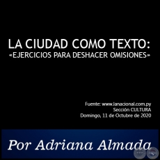 LA CIUDAD COMO TEXTO: EJERCICIOS PARA DESHACER OMISIONES - Por Adriana Almada - Domingo, 11 de Octubre de 2020